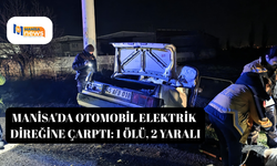 Manisa'da otomobil elektrik direğine çarptı: 1 ölü, 2 yaralı