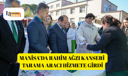 Manisa’da rahim ağzı kanseri tarama aracı hizmete girdi