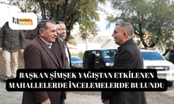 Başkan Şimşek yağıştan etkilenen mahallelerde incelemelerde bulundu