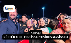 ARINÇ: KÜLTÜR YOLU FESTİVALİ YENİDEN MANİSA’DA
