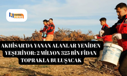 Akhisar'da yanan alanlar yeniden yeşeriyor: 2 milyon 325 bin fidan toprakla buluşacak