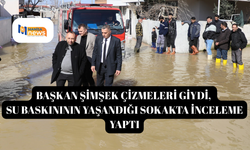 Başkan Şimşek çizmeleri giydi, su baskınının yaşandığı sokakta inceleme yaptı