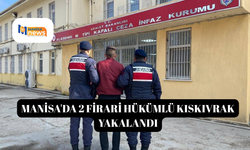 Manisa'da 2 firari hükümlü kıskıvrak yakalandı