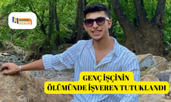 Genç işçinin ölümünde işveren tutuklandı