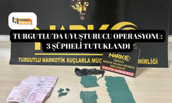 Turgutlu’da uyuşturucu operasyonu: 3 şüpheli tutuklandı