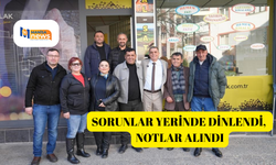 Sorunlar yerinde dinlendi, notlar alındı