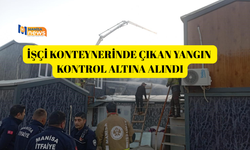 İşçi konteynerinde çıkan yangın kontrol altına alındı