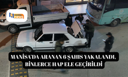 Manisa’da aranan 6 şahıs yakalandı, binlerce hap ele geçirildi