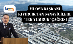 MUOSB Başkanı Kıvırcık’tan sanayicilere "Tek yumruk" çağrısı