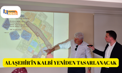 Alaşehir'in kalbi yeniden tasarlanacak