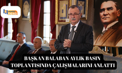 Başkan Balaban aylık basın toplantısında çalışmalarını anlattı