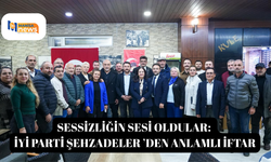 SESSİZLİĞİN SESİ OLDULAR: İYİ PARTİ ŞEHZADELER ’DEN ANLAMLI İFTAR