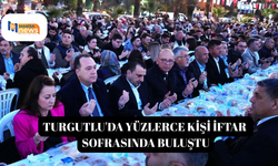 Turgutlu'da yüzlerce kişi iftar sofrasında buluştu