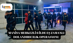Manisa merkezli 6 ilde eş zamanlı dolandırıcılık operasyonu