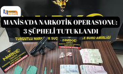 Turgutlu’da narkotik operasyonu: 3 şüpheli tutuklandı