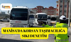 Manisa’da korsan taşımacılığa sıkı denetim