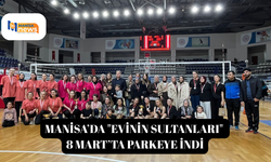 Manisa’da "Evinin Sultanları" 8 Mart’ta parkeye indi