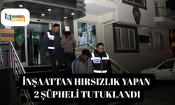 İnşaattan hırsızlık yapan 2 şüpheli tutuklandı