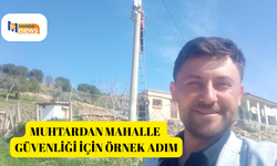 Muhtardan mahalle güvenliği için örnek adım