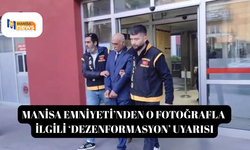 Manisa Emniyeti’nden o fotoğrafla ilgili ‘dezenformasyon’ uyarısı