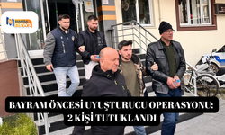 Bayram öncesi uyuşturucu operasyonu: 2 kişi tutuklandı