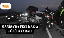 Manisa'da feci kaza: 2 ölü, 5 yaralı