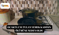 Ocakta unutulan yemek kadının ölümüne neden oldu