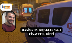 Turgutlu'da bıçaklı kavga cinayetle bitti