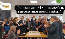 Gördes Huzurevi’nde hem sağlık taraması hem moral etkinliği