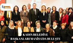 Kadın belediye başkanları Manisa'da buluştu