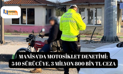 Manisa’da motosiklet denetimi: 540 sürücüye, 3 milyon 800 bin TL ceza