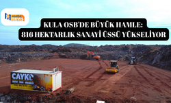 Kula OSB'de büyük hamle: 816 hektarlık sanayi üssü yükseliyor