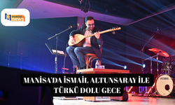 Manisa'da İsmail Altunsaray ile türkü dolu gece