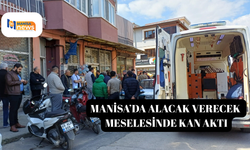 Manisa’da alacak verecek meselesinde kan aktı