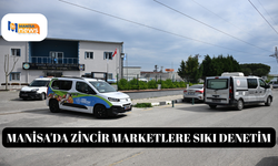 Manisa'da zincir marketlere sıkı denetim