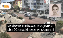 Manisa'da feci kaza: 17 yaşındaki lise öğrencisi hayatını kaybetti
