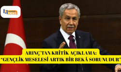 ARINÇ'TAN KRİTİK AÇIKLAMA: “GENÇLİK MESELESİ ARTIK BİR BEKÂ SORUNUDUR”