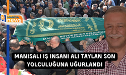 Manisalı iş insanı Ali Taylan son yolculuğuna uğurlandı