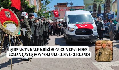 Şırnak'ta kalp krizi sonucu vefat eden uzman çavuş son yolculuğuna uğurlandı