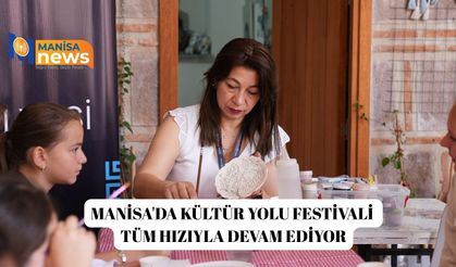 Manisa'da Kültür Yolu Festivali tüm hızıyla devam ediyor