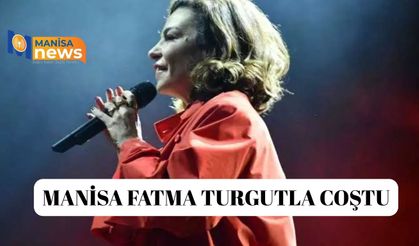 Manisa Fatma Turgut'la coştu