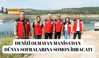 Denizi olmayan Manisa'dan dünya sofralarına somon ihracatı