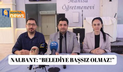 Nalbant: “Belediye Başsız Olmaz!”