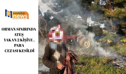 Orman sınırında ateş yakan 2 kişiye para cezası kesildi