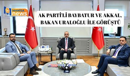 AK Parti'li Baybatur ve Akkal, Bakan Uraloğlu ile görüştü