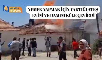 Yemek yapmak için yaktığı ateş evini ve damını küle çevirdi
