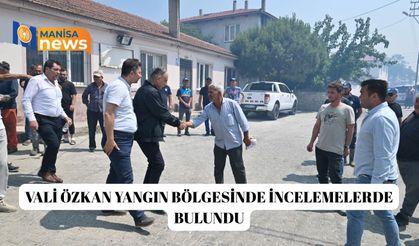 Vali Özkan yangın bölgesinde incelemelerde bulundu