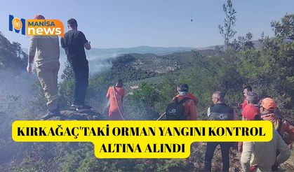Kırkağaç'taki orman yangını kontrol altına alındı