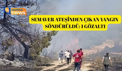 Semaver ateşinden çıkan yangın söndürüldü: 1 gözaltı