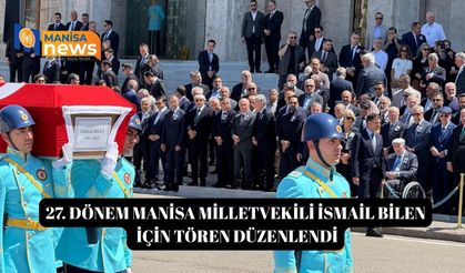 27. Dönem Manisa milletvekili İsmail Bilen için tören düzenlendi
